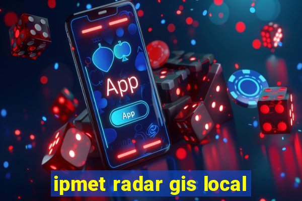 ipmet radar gis local